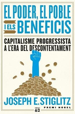 EL PODER,EL POBLE I ELS BENEFICIS.CAPITALISME PROGRESSISTA A L'ERA DEL DESCONTENTAMENT | 9788429778144 | STIGLITZ,JOSEPH E. | Llibreria Geli - Llibreria Online de Girona - Comprar llibres en català i castellà