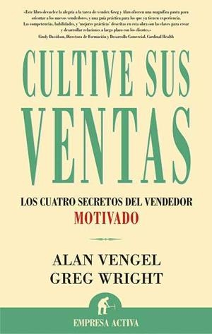 CULTIVE SUS VENTAS.LOS CUATRO SECRETOS DEL VENDEDOR MOTIVADO | 9788495787675 | VENGEL,ALAN/WRIGHT,GREG | Llibreria Geli - Llibreria Online de Girona - Comprar llibres en català i castellà