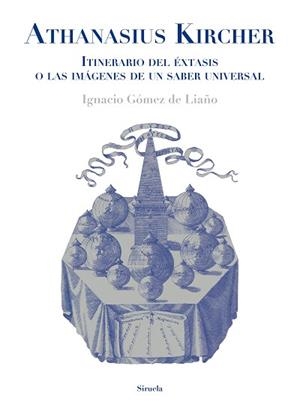 ATHANASIUS KIRCHER. ITINERARIO DEL ÉXTASIS O LAS IMÁGENES DE UN SABER UNIVERSAL | 9788417996901 | GÓMEZ DE LIAÑO,IGNACIO | Libreria Geli - Librería Online de Girona - Comprar libros en catalán y castellano