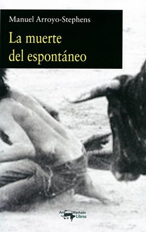 LA MUERTE DEL ESPONTÁNEO | 9788477744870 | ARROYO-STEPHENS,MANUEL | Libreria Geli - Librería Online de Girona - Comprar libros en catalán y castellano