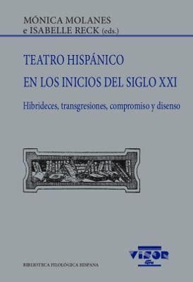 TEATRO HISPÁNICO EN LOS INICIOS DEL SIGLO XXI.HIBRIDECES,TRANSGRESIONES,COMPROMISO Y DISENSO | 9788498955330 | MOLANES,MÓNICA/RECK,ISABELLE(EDS.) | Llibreria Geli - Llibreria Online de Girona - Comprar llibres en català i castellà