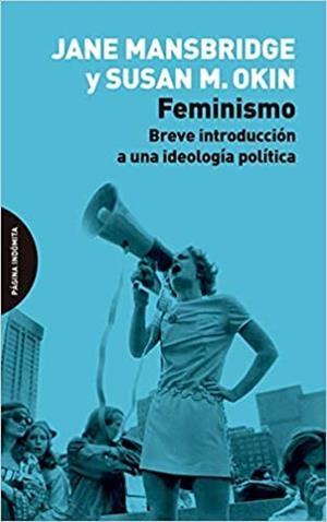 FEMINISMO.BREVE INTRODUCCIÓN A UNA IDEOLOGÍA POLÍTICA | 9788494999246 | MANSBRIDGE,JANE/OKIN,SUSAN MOLLER | Libreria Geli - Librería Online de Girona - Comprar libros en catalán y castellano
