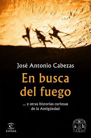 EN BUSCA DEL FUEGO Y OTRAS HISTORIAS CURIOSAS DE LA ANTIGÜEDAD | 9788467056563 | CABEZAS,JOSÉ ANTONIO | Llibreria Geli - Llibreria Online de Girona - Comprar llibres en català i castellà
