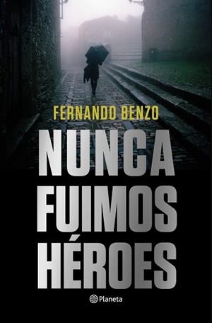 NUNCA FUIMOS HÉROES | 9788408221685 | BENZO,FERNANDO | Libreria Geli - Librería Online de Girona - Comprar libros en catalán y castellano