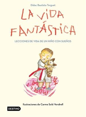 LA VIDA FANTÁSTICA.LECCIONES DE VIDA DE UN NIÑO CON SUEÑOS | 9788408221944 | BAUTISTA TORGUET,DÍDAC | Libreria Geli - Librería Online de Girona - Comprar libros en catalán y castellano