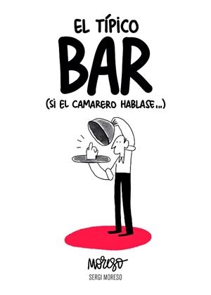 EL TÍPICO BAR(SI EL CAMARERO HABLASE...) | 9788417858551 | MORESO,SERGI | Libreria Geli - Librería Online de Girona - Comprar libros en catalán y castellano