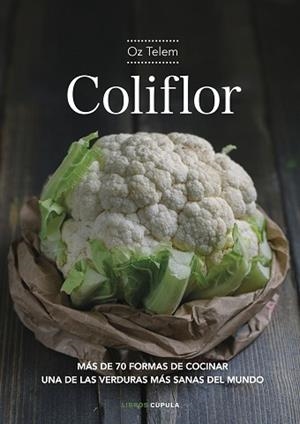 COLIFLOR.MÁS DE 70 FORMAS DE COCINAR UNA DE LAS VERDURAS MÁS SANAS DEL MUNDO | 9788448026042 | TELEM,OZ | Libreria Geli - Librería Online de Girona - Comprar libros en catalán y castellano