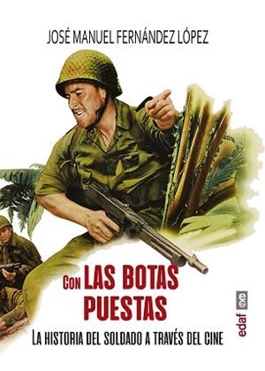 CON LAS BOTAS PUESTAS.LA HISTORIA DEL SOLDADO A TRAVÉS DEL CINE | 9788441440104 | FERNÁNDEZ LÓPEZ,JOSÉ MANUEL | Libreria Geli - Librería Online de Girona - Comprar libros en catalán y castellano
