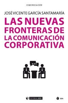 LAS NUEVAS FRONTERAS DE LA COMUNICACIÓN CORPORATIVA | 9788491806615 | GARCÍA SANTAMARÍA,JOSÉ VICENTE | Libreria Geli - Librería Online de Girona - Comprar libros en catalán y castellano