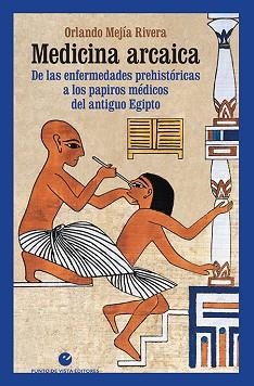 MEDICINA ARCAICA.DE LAS ENFERMEDADES PREHISTÓRICAS A LOS PAPIROS MÉDICOS DEL ANTIGUO EGIPTO | 9788416876839 | MEJÍA RIVERA,ORLANDO | Libreria Geli - Librería Online de Girona - Comprar libros en catalán y castellano