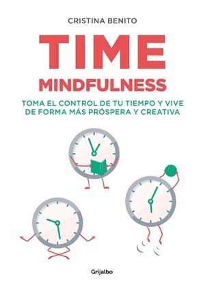 TIME MINDFULNESS.TOMA EL CONTROL DE TU TIEMPO Y VIVE DE FORMA MÁS PRÓSPERA Y CREATIVA | 9788417752576 | BENITO,CRISTINA | Llibreria Geli - Llibreria Online de Girona - Comprar llibres en català i castellà