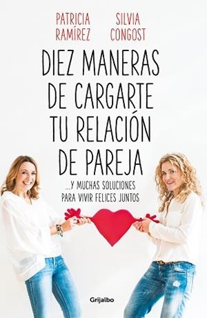 DIEZ MANERAS DE CARGARTE TU RELACIÓN DE PAREJA... Y MUCHAS SOLUCIONES PARA VIVIR FELICES JUNTOS | 9788425358302 | RAMÍREZ,PATRICIA/CONGOST,SILVIA | Llibreria Geli - Llibreria Online de Girona - Comprar llibres en català i castellà