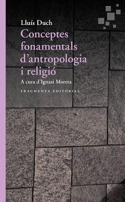 CONCEPTOS FUNDAMENTALES DE ANTROPOLOGÍA Y RELIGIÓN | 9788417796211 | DUCH,LLUÍS | Libreria Geli - Librería Online de Girona - Comprar libros en catalán y castellano