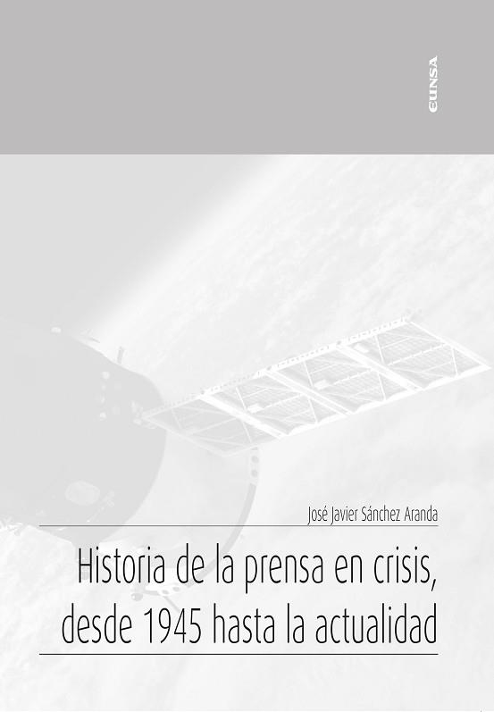 HISTORIA DE LA PRENSA EN CRISIS, DESDE 1945 HASTA LA ACTUALIDAD | 9788431334505 | SÁNCHEZ ARANDA,JOSÉ JAVIER | Libreria Geli - Librería Online de Girona - Comprar libros en catalán y castellano