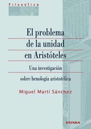 EL PROBLEMA DE LA UNIDAD EN ARISTÓTELES.UNA INVESTIGACIÓN SOBRE HENOLOGÍA ARISTOTÉLICA | 9788431334536 | MARTI SANCHEZ,MIGUEL | Llibreria Geli - Llibreria Online de Girona - Comprar llibres en català i castellà
