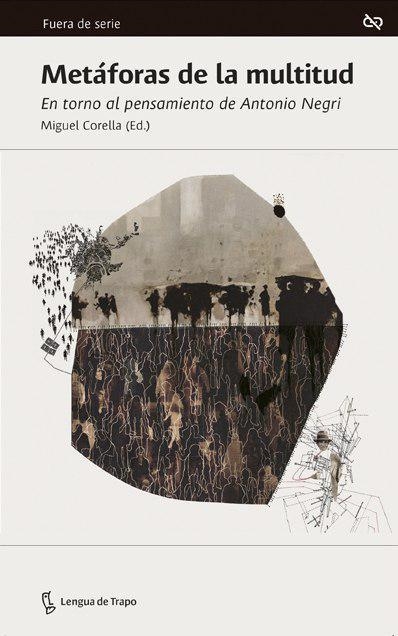 METÁFORAS DE LA MULTITUD.EN TORNO AL PENSAMIENTO DE ANTONIO NEGRI | 9788483812440 | CORELLA,MIGUEL/NEGRI,ANTONIO/VILLACAÑAS,JOSÉ LUIS | Libreria Geli - Librería Online de Girona - Comprar libros en catalán y castellano