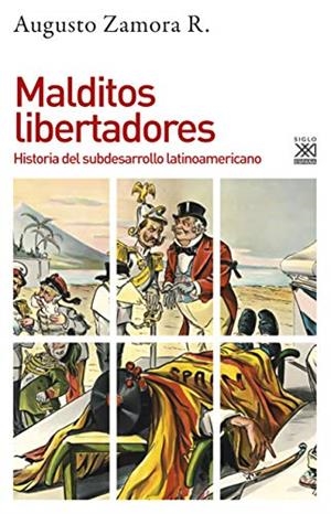 MALDITOS LIBERTADORES.HISTORIA DEL SUBDESARROLLISMO LATINOAMERICANO | 9788432319754 | ZAMORA RODRÍGUEZ,AUGUSTO | Llibreria Geli - Llibreria Online de Girona - Comprar llibres en català i castellà