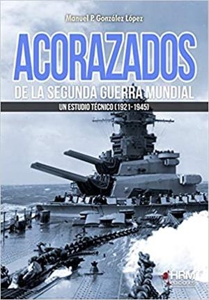 ACORAZADOS DE LA SEGUNDA GUERRA MUNDIAL.UN ESTUDIO TÉCNICO(1921-1945) | 9788417859145 | GONZÁLEZ LÓPEZ,MANUEL PEDRO | Libreria Geli - Librería Online de Girona - Comprar libros en catalán y castellano