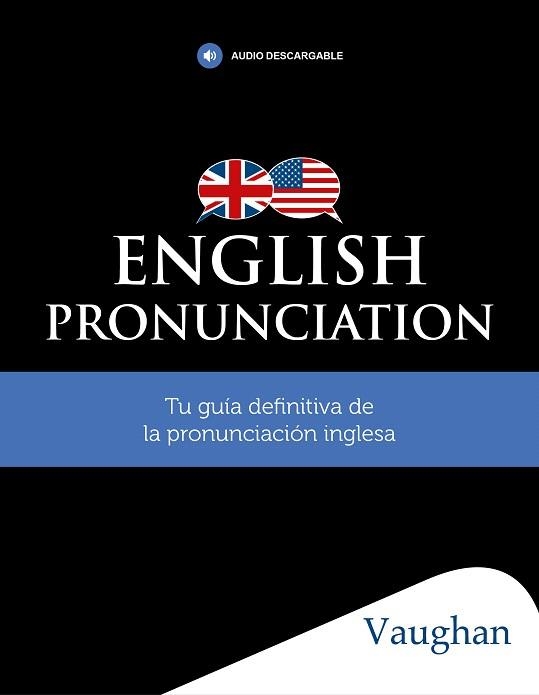 ENGLISH PRONUNCIATION.TU GUÍA DEFINITIVA DE LA PRONUNCIACIÓN INGLESA | 9788416667819 | Llibreria Geli - Llibreria Online de Girona - Comprar llibres en català i castellà