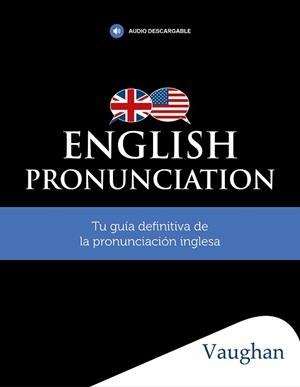 ENGLISH PRONUNCIATION.TU GUÍA DEFINITIVA DE LA PRONUNCIACIÓN INGLESA | 9788416667819 | Llibreria Geli - Llibreria Online de Girona - Comprar llibres en català i castellà