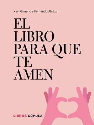 EL LIBRO PARA QUE TE AMEN | 9788448026721 | GIMENO RONDA,XAVIER/ALCÁZAR ZAMBRANO,FERNANDO | Libreria Geli - Librería Online de Girona - Comprar libros en catalán y castellano