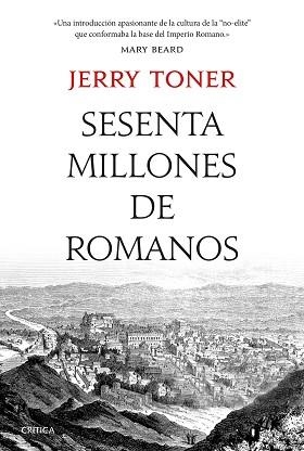 SESENTA MILLONES DE ROMANOS.LA CULTURA DEL PUEBLO EN LA ANTIGUA ROMA | 9788491991847 | TONER,JERRY | Llibreria Geli - Llibreria Online de Girona - Comprar llibres en català i castellà