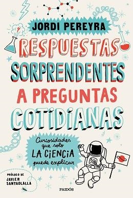 RESPUESTAS SORPRENDENTES A PREGUNTAS COTIDIANAS.CURIOSIDADES QUE SOLO LA CIENCIA PUEDE EXPLICAR | 9788449336515 | PEREYRA,JORDI | Libreria Geli - Librería Online de Girona - Comprar libros en catalán y castellano