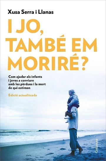 I JO,TAMBÉ EM MORIRÉ? COM PODEM AJUDAR ELS INFANTS I ELS JOVES A CONVIURE AMB LA PÈRDUA | 9788466426022 | SERRA I LLANAS,XUSA | Llibreria Geli - Llibreria Online de Girona - Comprar llibres en català i castellà