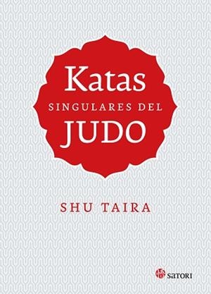 KATAS SINGULARES DEL JUDO | 9788417419356 | SHU TAIRA | Libreria Geli - Librería Online de Girona - Comprar libros en catalán y castellano