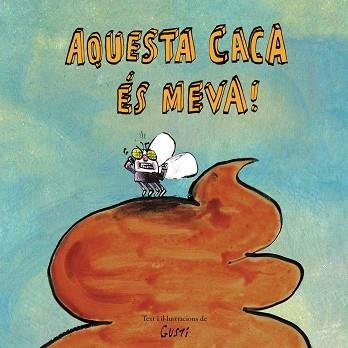 AQUESTA CACA ÉS MEVA! | 9788417673901 | GUSTI | Libreria Geli - Librería Online de Girona - Comprar libros en catalán y castellano