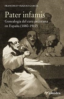 PATER INFAMIS.GENEALOGÍA DEL CURA PEDERASTA EN ESPAÑA(1880-1912) | 9788437640778 | VÁZQUEZ,FRANCISCO | Libreria Geli - Librería Online de Girona - Comprar libros en catalán y castellano