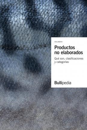 PRODUCTOS NO ELABORADOS-1.QUÉ SON,CLASIFICACIONES Y CATEGORÍAS | 9788409137114 | BULLIPEDIA | Llibreria Geli - Llibreria Online de Girona - Comprar llibres en català i castellà