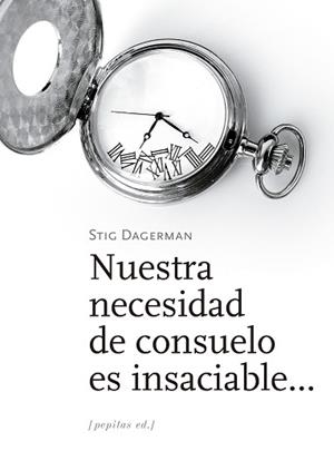NUESTRA NECESIDAD DE CONSUELO ES INSACIABLE... | 9788417386535 | DAGERMAN,STIG | Libreria Geli - Librería Online de Girona - Comprar libros en catalán y castellano