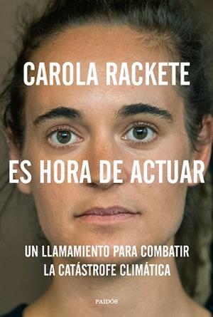 ES HORA DE ACTUAR.UN LLAMAMIENTO PARA COMBATIR LA CATÁSTROFE CLIMÁTICA | 9788449336751 | RACKETE,CAROLA | Libreria Geli - Librería Online de Girona - Comprar libros en catalán y castellano