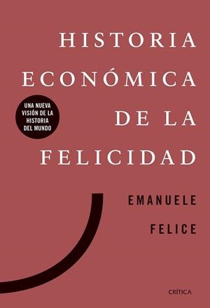 HISTORIA ECONÓMICA DE LA FELICIDAD.UNA NUEVA VISIÓN DE LA HISTORIA DEL MUNDO | 9788491991885 | FELICE,EMANUELE | Libreria Geli - Librería Online de Girona - Comprar libros en catalán y castellano