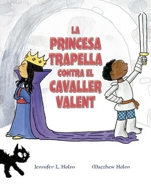 LA PRINCESA TRAPELLA CONTRA EL CAVALLER VALENT | 9788491453383 | HOLM,JENNIFER L./HOLM,MATTHEW L. | Libreria Geli - Librería Online de Girona - Comprar libros en catalán y castellano