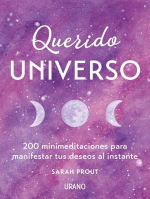 QUERIDO UNIVERSO.200 MINIMEDITACIONES PARA MANIFESTAR TUS DESEOS AL INSTANTE | 9788416720743 | PROUT,SARAH | Llibreria Geli - Llibreria Online de Girona - Comprar llibres en català i castellà