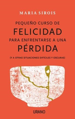 PEQUEÑO CURSO DE FELICIDAD PARA ENFRENTARSE A UNA PÉRDIDA(Y A OTRAS SITUACIONES DIFÍCILES Y OSCURAS) | 9788416720880 | SIROIS,MARIA | Llibreria Geli - Llibreria Online de Girona - Comprar llibres en català i castellà