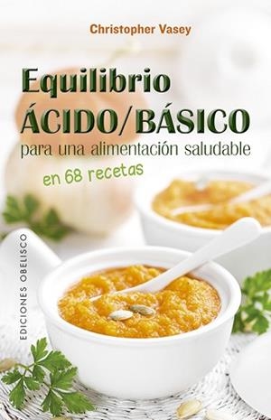 EQUILIBRIO ÁCIDO/BÁSICO PARA UNA ALIMENTACIÓN SALUDABLE | 9788491115441 | VASEY,CHRISTOPHER | Llibreria Geli - Llibreria Online de Girona - Comprar llibres en català i castellà