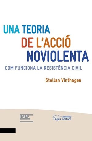 UNA TEORIA DE L'ACCIÓ NOVIOLENTA.COM FUNCIONA LA RESISTÈNCIA CIVIL | 9788413031484 | VINTHAGEN,STELLAN | Libreria Geli - Librería Online de Girona - Comprar libros en catalán y castellano