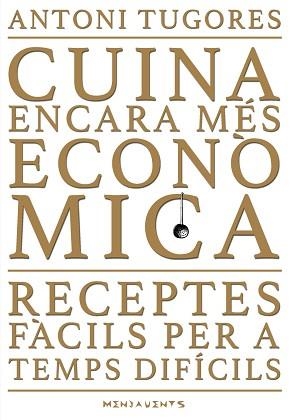 CUINA ENCARA MÉS ECONÒMICA.RECEPTES FÀCILS PER A TEMPS DIFÍCILS | 9788417113858 | TUGORES,ANTONI | Libreria Geli - Librería Online de Girona - Comprar libros en catalán y castellano
