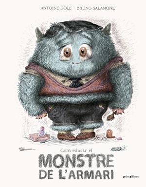 COM EDUCAR EL MONSTRE DE L'ARMARI | 9788417599478 | DOLE,ANTOINE/SALAMONE,BRUNO | Llibreria Geli - Llibreria Online de Girona - Comprar llibres en català i castellà