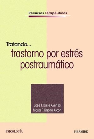 TRATANDO... TRASTORNO POR ESTRÉS POSTRAUMÁTICO | 9788436842241 | BAILE AYENSA,JOSÉ  I./RABITO ALCÓN,MARÍA F. | Llibreria Geli - Llibreria Online de Girona - Comprar llibres en català i castellà