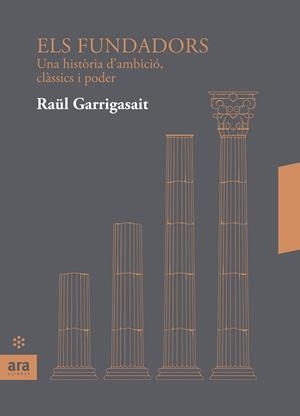 ELS FUNDADORS.UNA HISTÒRIA D'AMBICIÓ,CLÀSSICS I PODER | 9788417804077 | GARRIGASAIT,RAÜL | Libreria Geli - Librería Online de Girona - Comprar libros en catalán y castellano