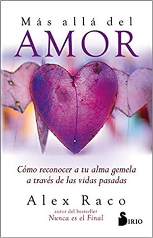 MÁS ALLÁ DEL AMOR.CÓMO RECONOCER A TU ALMA GEMELAA TRAVÉS DE LAS VIDAS PASADAS | 9788418000348 | RACO,ALEX | Llibreria Geli - Llibreria Online de Girona - Comprar llibres en català i castellà