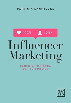 INFLUENCER MARKETING.CONECTA TU MARCA CON TU PUBLICO | 9788417277567 | SANMIGUEL,PATRICIA | Libreria Geli - Librería Online de Girona - Comprar libros en catalán y castellano