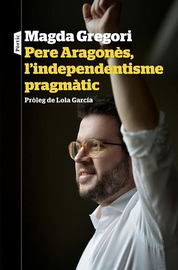 PERE ARAGONÈS,L'INDEPENDENTISME PRAGMÀTIC | 9788498094633 | GREGORI,MAGDA | Libreria Geli - Librería Online de Girona - Comprar libros en catalán y castellano