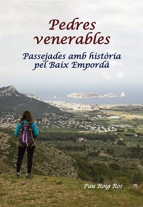 PEDRES VENERABLES.PASSEJADES AMB HISTÒRIA PEL BAIX EMPORDÀ | 9999900000863 | ROIG ROS,PAU | Llibreria Geli - Llibreria Online de Girona - Comprar llibres en català i castellà