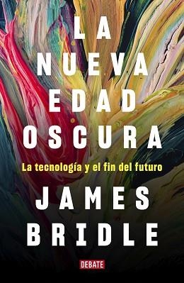 LA NUEVA EDAD OSCURA.LA TECNOLOGÍA Y EL FIN DEL FUTURO | 9788417636746 | BRIDLE,JAMES | Llibreria Geli - Llibreria Online de Girona - Comprar llibres en català i castellà