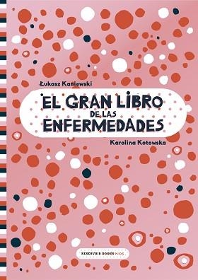 EL GRAN LIBRO DE LAS ENFERMEDADES | 9788417511999 | KANIEWSKI,LUKASZ/KOTOWSKA,KAROLINA | Libreria Geli - Librería Online de Girona - Comprar libros en catalán y castellano